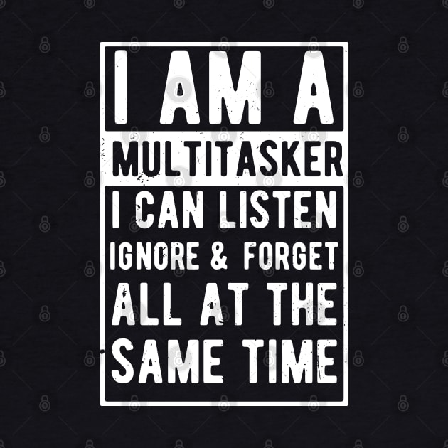i am a multitasker i can listen ignore & forget all at the same time by Gaming champion